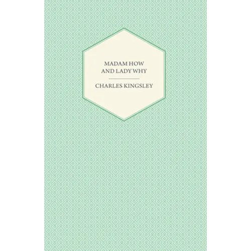 Madam How and Lady Why - Or, First Lessons in Earth Lore for Children