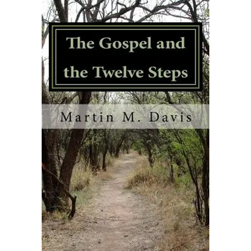 The Gospel and the Twelve Steps: Following Jesus on the Path of Recovery