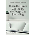 When the Times Get Tough, the Tough Get Journaling: A 30-Day Journaling Workbook
