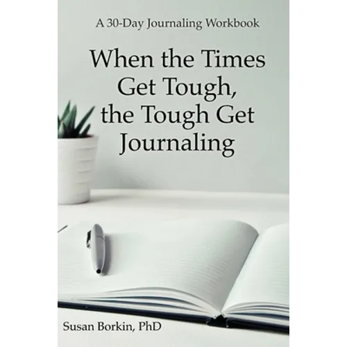 When the Times Get Tough, the Tough Get Journaling: A 30-Day Journaling Workbook