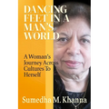Dancing Feet In A Man's World: A Woman's Journey Across Cultures To Herself