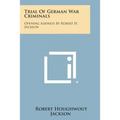 Trial of German War Criminals: Opening Address by Robert H. Jackson