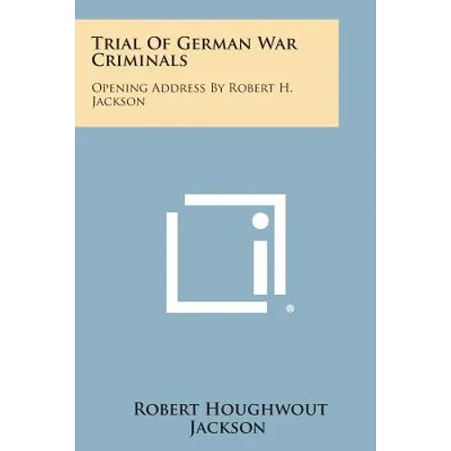 Trial of German War Criminals: Opening Address by Robert H. Jackson
