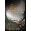 We are Happy, We are Doomed