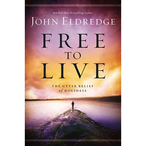 Free to Live: The Utter Relief of Holiness