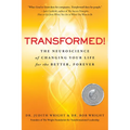 Transformed!: The Neuroscience of Changing Your Life for the Better, Forever