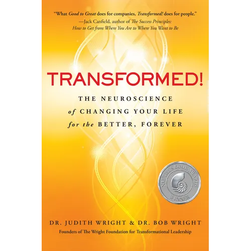 Transformed!: The Neuroscience of Changing Your Life for the Better, Forever