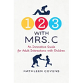 1, 2, 3 with Mrs. C: An Innovative Guide for Adult Interactions With Children