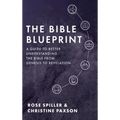 The Bible Blueprint: A Guide to Better Understanding the Bible from Genesis to Revelation