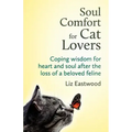 Soul Comfort for Cat Lovers: Coping Wisdom for Heart and Soul After the Loss of a Beloved Feline