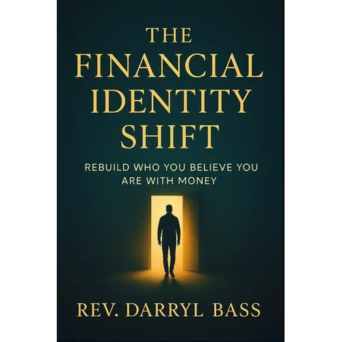 The Financial Identity Shift: Rebuild Who You Believe You Are with Money