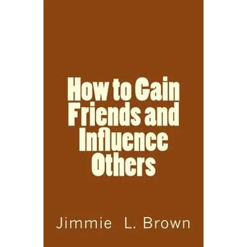 How to Gain Friends and Influence Others