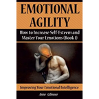 Emotional Agility: How to Increase Self-Esteem and Master Your Emotions (Book 1) - Paperback