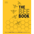 The Bee Book: Discover the Wonder of Bees and How to Protect Them for Generations to Come