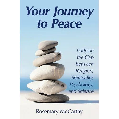 Your Journey to Peace: Bridging the Gap between Religion, Spirituality, Psychology, and Science