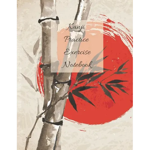 Kanji Practice Exercise Notebook: Beautiful Cover Japanese Writing Workbook 110 Pages Size 8.5 by 11