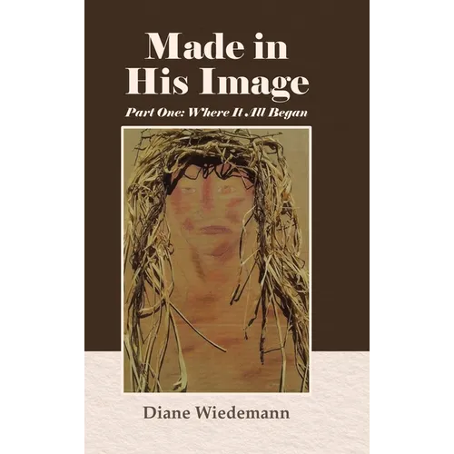 Made in His Image: Part One: Where It All Began