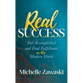 Real Success: Feel Accomplished and Find Fulfillment in the Modern World