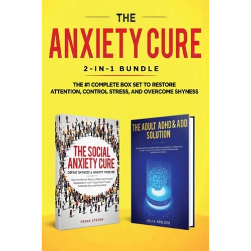 The Anxiety Cure: 2-in-1 Bundle: Social Anxiety Cure + Adult ADHD & ADD Solution - The #1 Complete Box Set to Restore Attention, Control Stress, and O