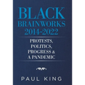 Black Brainworks 2014-2022: Protests, Politics, Progress & a Pandemic