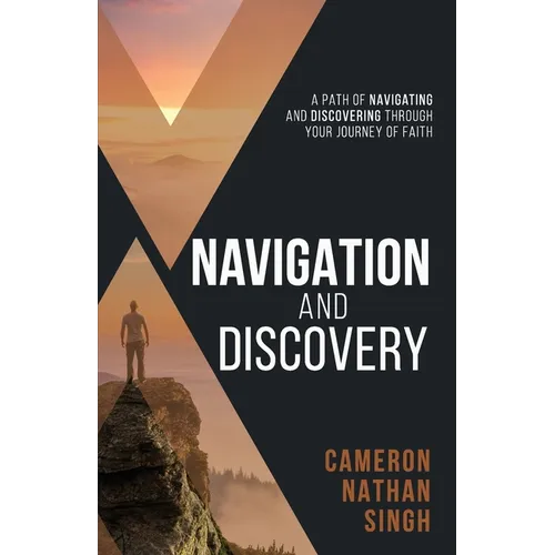 Navigation and Discovery: A Path of Navigating And Discovering Through Your Journey of Faith