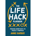 The Life Hack Playbook: Proven Shortcuts to Peace & Purpose