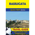 Basilicata Travel Guide (Quick Trips Series): Sights, Culture, Food, Shopping & Fun
