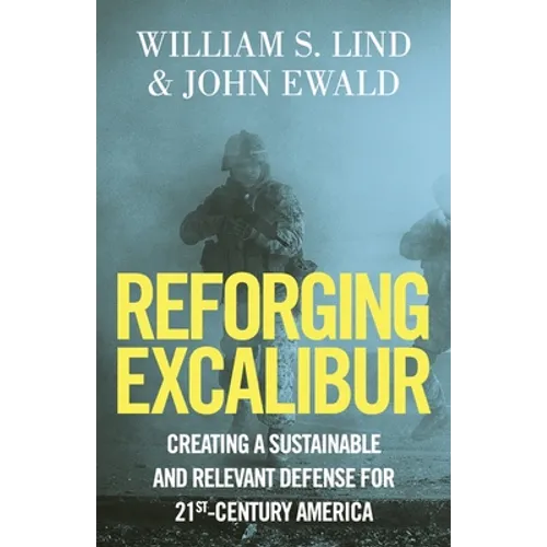 Reforging Excalibur: Creating a Sustainable and Relevant Defense for 21st-Century America