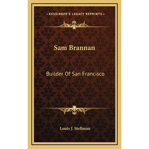 Sam Brannan: Builder Of San Francisco