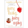 Juicy Living, Juicy Aging: Kick Up Your Heels Before You're Too Short to Wear Them