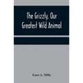 The Grizzly, Our Greatest Wild Animal