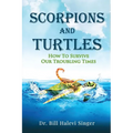 Scorpions and Turtles: How To Survive Our Troubling Times