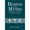 Behind the Myths: The Foundations of Judaism, Christianity and Islam