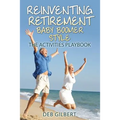 Reinventing Retirement Baby Boomer Style: The Activities Playbook