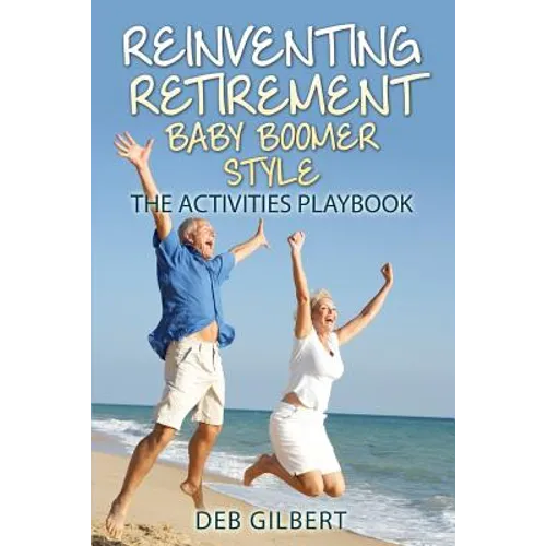 Reinventing Retirement Baby Boomer Style: The Activities Playbook