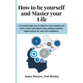 How to be yourself and Master your Life: A breakthrough way to improve your memory, get more results and unlock your mindset, memory improvement for y