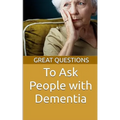 Great Questions To Ask People With Dementia