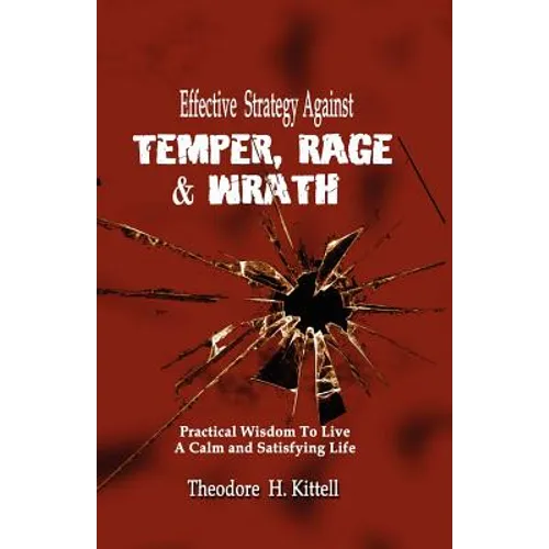 Effective Strategy Against Temper, Rage, & Wrath: Practical Wisdom to Live a Calm & Satisfying Life