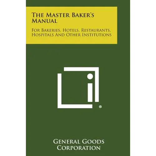 The Master Baker's Manual: For Bakeries, Hotels, Restaurants, Hospitals and Other Institutions