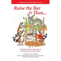 Legendary Leadership Lessons: How To Raise The Bar & Then...