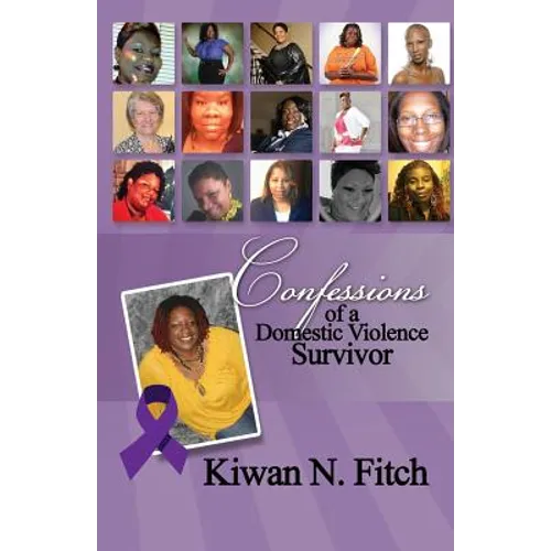 Confessions of a Domestic Violence Survivor: An Anthology of Personal Experiences