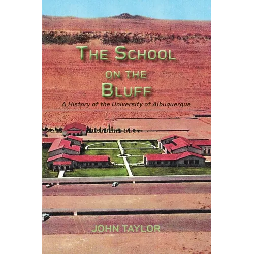 The School on the Bluff: A History of the University of Albuquerque