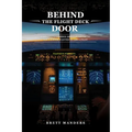 Behind The Flight Deck Door: Insider Knowledge About Everything You've Ever Wanted to Ask A Pilot