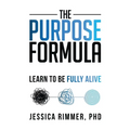 The Purpose Formula: Learn to be Fully Alive