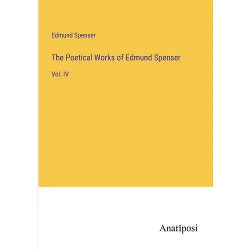 The Poetical Works of Edmund Spenser: Vol. IV