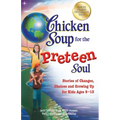 Chicken Soup for the Preteen Soul: Stories of Changes, Choices and Growing Up for Kids Ages 9-13