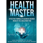 Health Master: Effective Formula To Achieve Desired Results To A Healthier You
