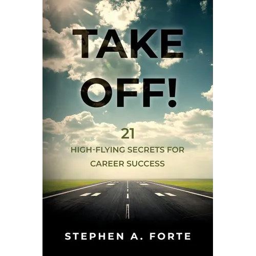 Take Off!: 21 High-Flying Secrets for Career Success