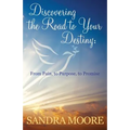 Discovering the Road to Your Destiny: From Pain, to Purpose, to Promise