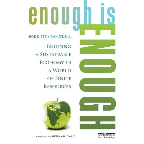 Enough Is Enough: Building a Sustainable Economy in a World of Finite Resources